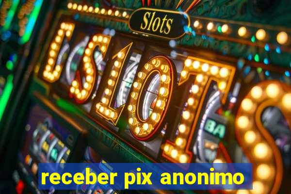 receber pix anonimo